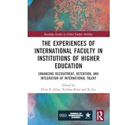 The Experiences of International Faculty in Institutions of Higher Education: Enhancing Recruitment, Retention, and Integration of International Talent