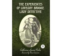 The Experiences of Loveday Brooke, Lady Detective: Annotated Version with Foreword by Dana Cameron