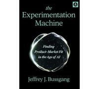 The Experimentation Machine: Finding Product-Market Fit in the Age of
