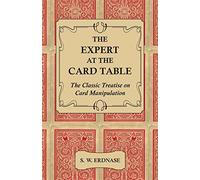 The expert at the card table - the classic treatise on card manipulation -...