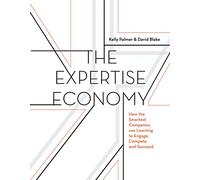The Expertise Economy: How the Smartest Companies Use Learning to Engage, Compete, and Succeed