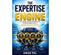 The Expertise Engine: Turn Decades of Career Knowledge into AI-Powered Digital Income - Consulting, Courses, and Products for Professionals Who Refuse to Start from Zero