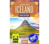 The Experts’ No-Miss Iceland Bucket List: A Travel Guide to Set Off on Epic Adventures and Discover Incredible Destinations to Live Out Your Dreams and Create Memories That Last Forever