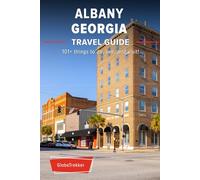 The Expert's Travel Guide to Albany, Georgia: 101+ Things to See, Do and Visit!