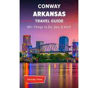 The Expert's Travel Guide to Conway Arkansas: 101+ Things to See, Do and Visit!