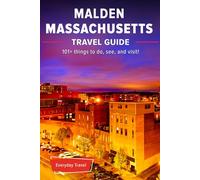The Expert's Travel Guide to Malden Massachusetts: 101+ Things to See, Do and Visit!