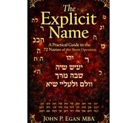 The Explicit Name: A Practical Guide to the 72 Names of the Shem Operation