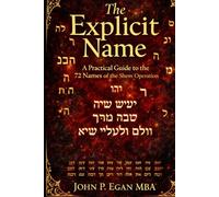 The Explicit Name: A Practical Guide to the 72 Names of the Shem Operation