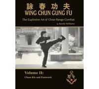 The Explosive Art of Close Range Combat Vol. 2: Chum Kiu and Footwork by Randy Williams Wing Chun