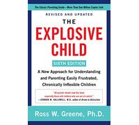 The Explosive Child: A New Approach for Understanding and Parenting Easily Frustrated, Chronically Inflexible Children