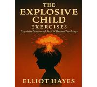The Explosive Child Exercises: Exquisite Practice of Ross W Greene Teachings