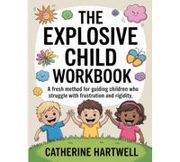 The Explosive Child Workbook: A Fresh Method for Guiding Children Who Struggle with Frustration and Rigidity