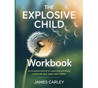 The Explosive Child Workbook: An innovative method for supporting and raising emotionally rigid, easily upset children