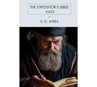 The Expositor's Bible: Index: A Complete Reference Guide to Scripture, Theology, Biblical Interpretation