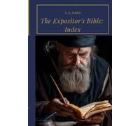 The Expositor's Bible: Index: A Complete Reference Guide to Scripture, Theology, Biblical Interpretation