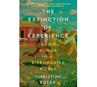 The Extinction of Experience: Being Human in a Disembodied World
