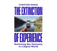 The Extinction of Experience: Reclaiming Our Humanity in a Digital World