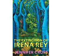 Jennifer Croft The Extinction of Irena Rey (Copertina rigida)
