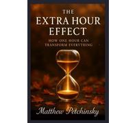The Extra Hour Effect: How One Hour Can Transform Everything