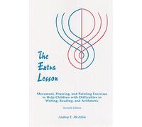 The Extra Lesson: Movement, Drawing, and Painting Exercises to Help Children with Difficulties in Writing, Reading, and Arithmetic