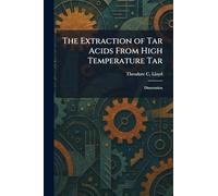 The Extraction of Tar Acids From High Temperature Tar: Dissertation