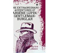 The Extraordinary Adventures of Ars¨ne Lupin Gentleman-Burglar