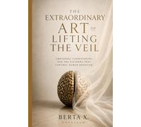 The Extraordinary Art of Lifting the Veil: Emotional Conditioning and the Patterns That Control Human Behavior