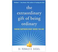 Ronald D. Siegel The Extraordinary Gift of Being Ordinary (Tascabile)