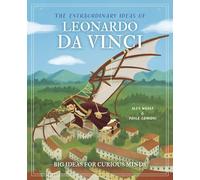 The Extraordinary Ideas of Leonardo Da Vinci: Big Ideas for Curious Minds