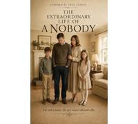The Extraordinary Life Of A Nobody: He had a home. He just wasn’t allowed a life.