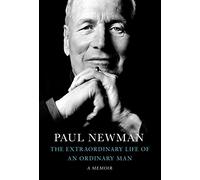 The Extraordinary Life of an Ordinary Man: A Memoir by Paul Newman
