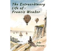 The Extraordinary Life of Francis Wonder