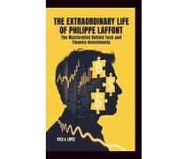 THE EXTRAORDINARY LIFE OF PHILIPPE LAFFONT: The Mastermind Behind Tech and Finance Investments