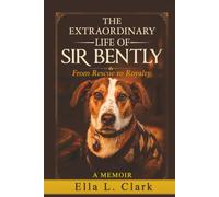 The Extraordinary Life of Sir Bently: From Rescue to Royalty