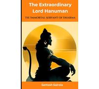 The Extraordinary Lord Hanuman: The Immortal Servant of Dharma