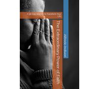 The Extraordinary Power of Faith: A 30-Day Journey to Transform Your Life
