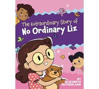 The Extraordinary Story of No Ordinary Liz
