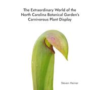 The Extraordinary World of the North Carolina Botanical Garden’s Carnivorous Plant Display