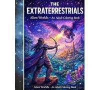 THE EXTRATERRESTRIALS: Alien Worlds - An Adult Coloring book