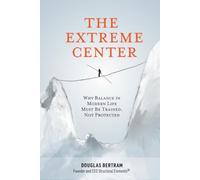 The Extreme Center: Why Balance In Modern Life Must Be Trained, Not Protected