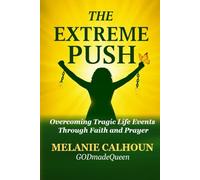 THE EXTREME PUSH: Overcoming Tragic Life Events Through Faith and Prayer
