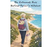 The Extremely Busy Retired Person’s Notebook: A Funny Gift for Lists, Plans, Walks, Volunteering and a Surprisingly Full Retirement