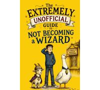 The Extremely Unofficial Guide to Not Becoming a Wizard