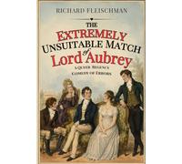 The Extremely Unsuitable Match of Lord Aubrey: A Queer Regency Comedy of Manners