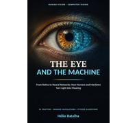 The Eye and the Machine: From Retina to Neural Networks: How Humans and Machines Turn Light into Meaning