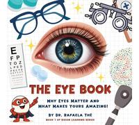 The Eye Book: Why Eyes Matter and What Makes Yours Amazing!: 1