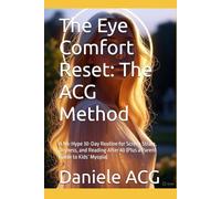 The Eye Comfort Reset: The ACG Method: A No-Hype 30-Day Routine for Screen Strain, Dryness, and Reading After 40 (Plus a Parent Guide to Kids’ Myopia)