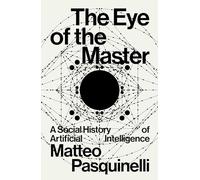 Matteo Pasquinelli – The Eye of the Master: A Social History of Artificial Intelligence – Tascabile