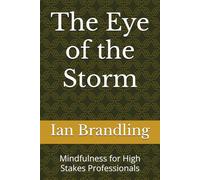 The Eye of the Storm: Mindfulness for High Stakes Professionals