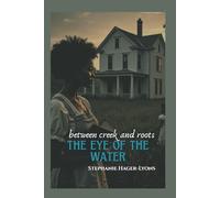 The Eye of the Water: Between Creek and Roots